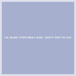 Lil Baby Type Beat 2022 - Don't Try To Say