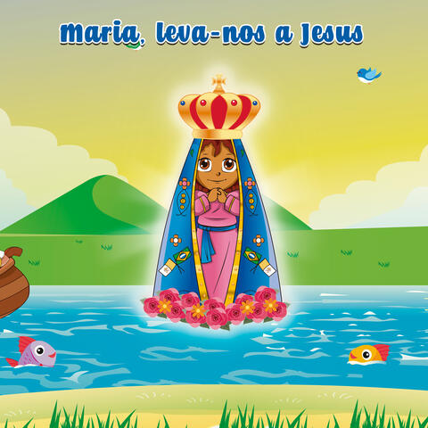 Maria, Leva-Nos a Jesus