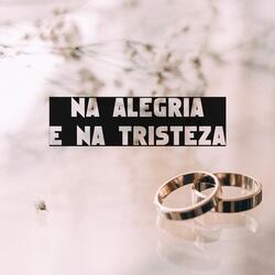 Na Alegria e na Tristeza