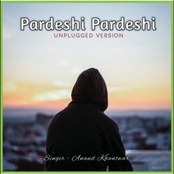 Pardeshi Pardeshi