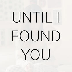 Until I Found You