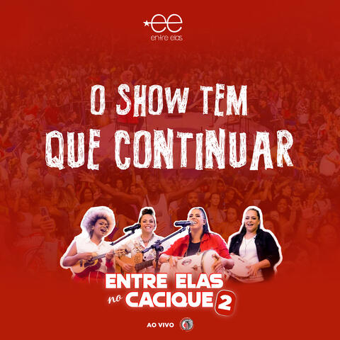 O Show Tem Que Continuar (Entre Elas no Cacique 2)