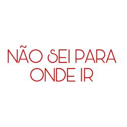 Não Sei para Onde Ir