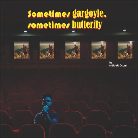 Sometimes Gargoyle, Sometimes Butterfly.