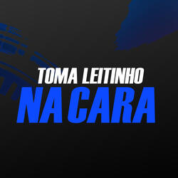 Toma Leitinho na Cara
