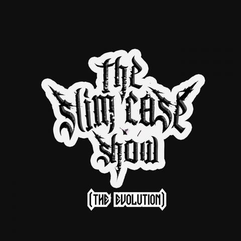 The Slimcase Show (The Evolution)