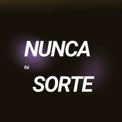 Nunca Foi Sorte