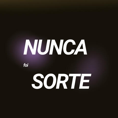 Nunca Foi Sorte
