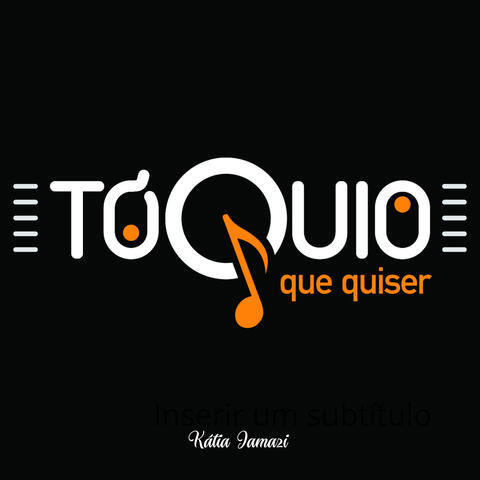 Tóquio Que Quiser