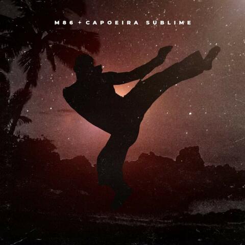M86- Capoeira Sublime