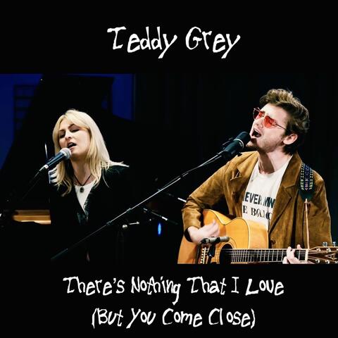 There's Nothing That I Love (But You Come Close)