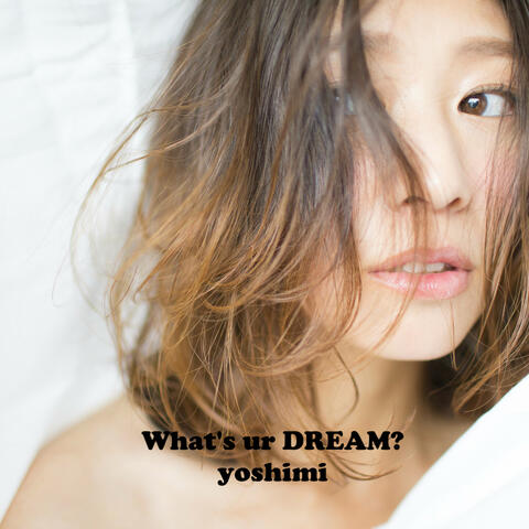 What's  ur DREAM?