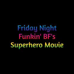Friday Night Funkin' Bf's Superhero Movie