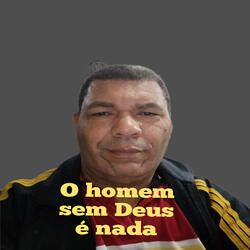 O Homem Sem Deus É Nada