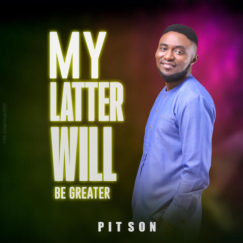 My Latter Will Be Greater
