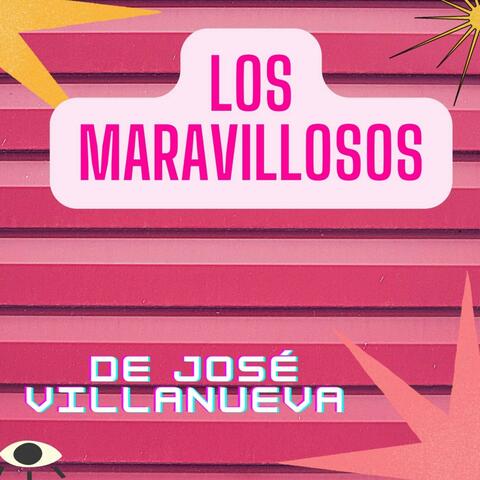 Los Maravillosos De José Villanueva