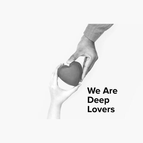We Are Deep Lovers