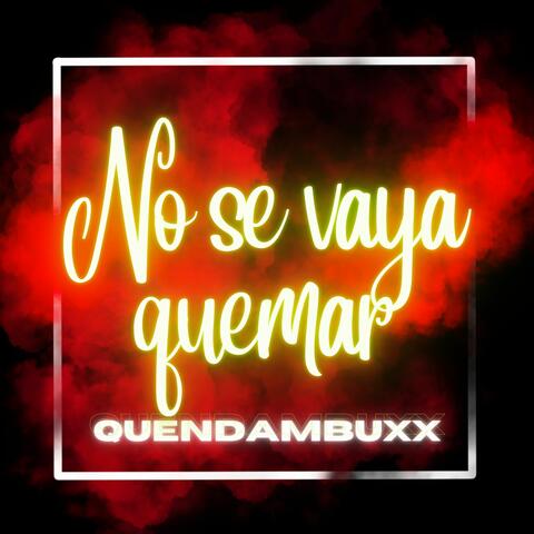 No Se Vaya Quemar