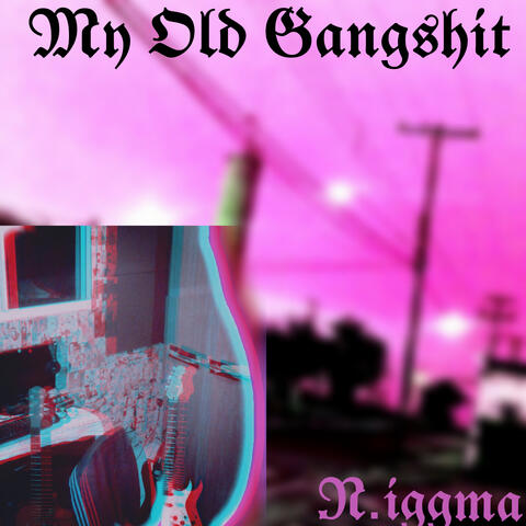 My Old Gangshit