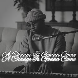A Change Is Gonna Come