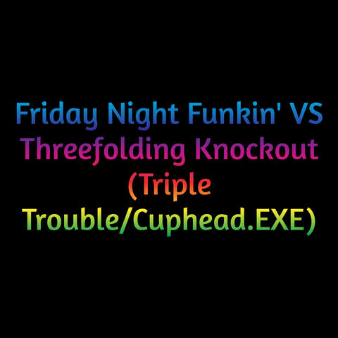 Friday Night Funkin' Vs Threefolding Knockout (Triple Trouble/Cuphead.Exe)