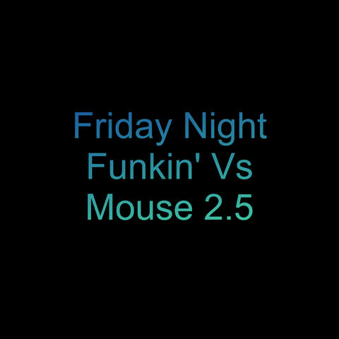 Friday Night Funkin' Vs Mouse 2.5