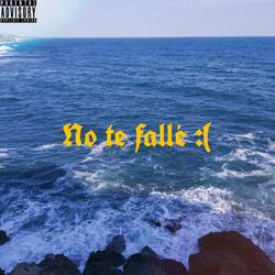 No Te Fallé :(