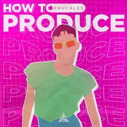 How to Produce