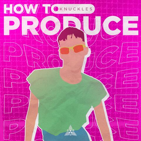 How to Produce