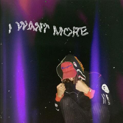 I Want More