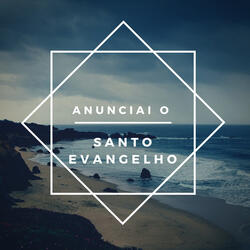 Anunciai o Santo Evangelho