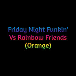 Friday Night Funkin' Vs Rainbow Friends (Orange)