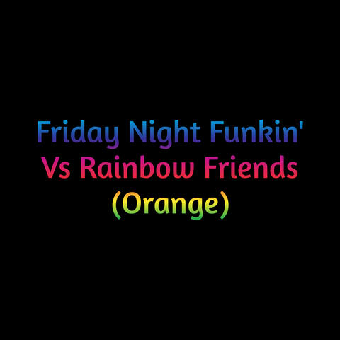 Friday Night Funkin' Vs Rainbow Friends (Orange)