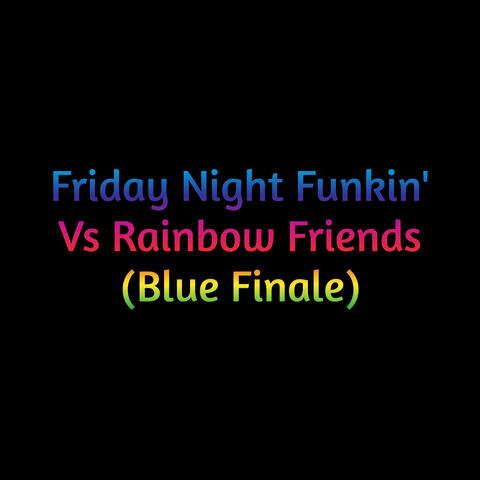 Friday Night Funkin' Vs Rainbow Friends (Blue Finale)