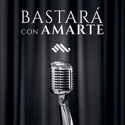 Bastará Con Amarte