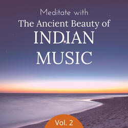 Meditate with the Ancient Beauty of Indian Music, Vol. 2