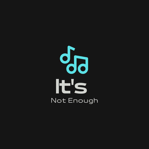 It's Not Enough