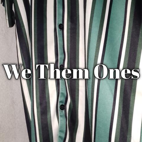 We Them Ones