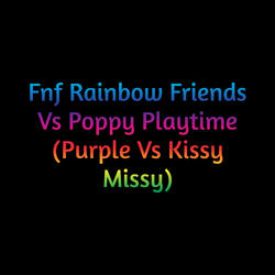 Fnf Rainbow Friends Vs Poppy Playtime (Purple Vs Kissy Missy)