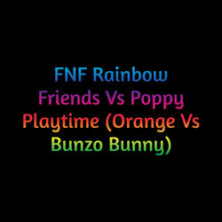 Fnf Rainbow Friends Vs Poppy Playtime (Orange Vs Bunzo Bunny)