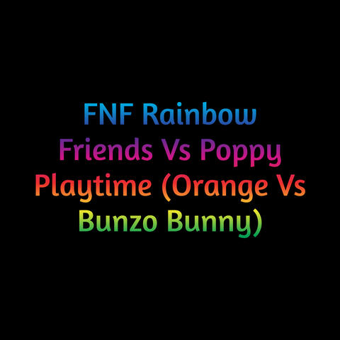 Fnf Rainbow Friends Vs Poppy Playtime (Orange Vs Bunzo Bunny)