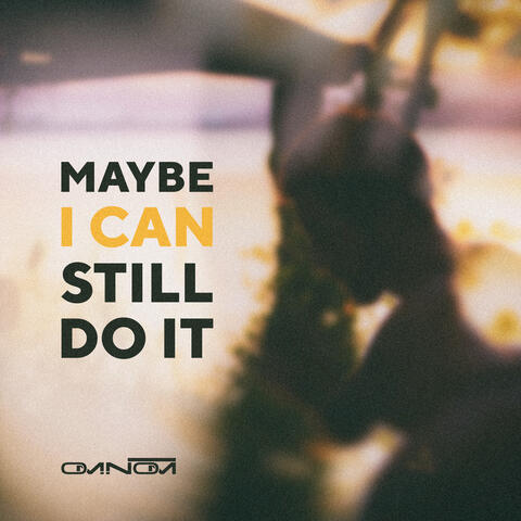 Maybe I Can Still Do It