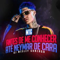 Mtg - Antes de Me Conhecer, Até Neymar de Cara