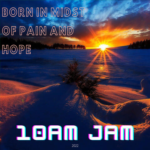 Born in Midst of Pain and Hope