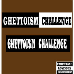 Ghettoism Challenge