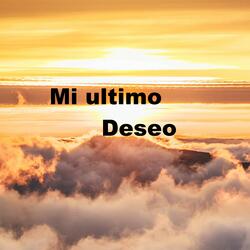 Mi Ultimo Deseo