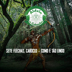 Sete Flechas, Caboclo - Como É Tão Lindo