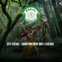 Sete Flechas - Surgiu por Entre Rios e Cascatas