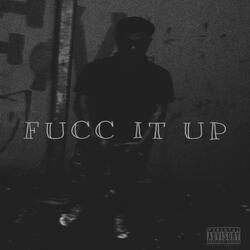 Fucc It Up