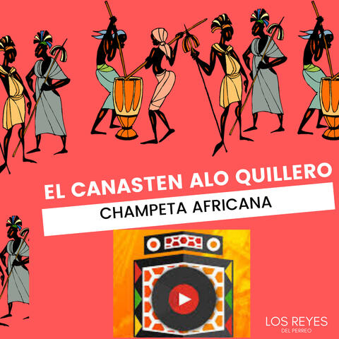 El Canasten Alo Quillero - Champeta Africana